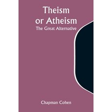 (英文圖書) Theism or Atheism: The Great Alternative 平裝版, Alpha Edition, 英文