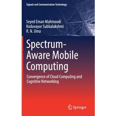 Spectrum-Aware Mobile Computing: Convergence of Cloud Computing and Cognitive Networking 精裝版, Springer, 英文
