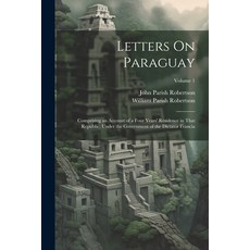 (英文圖書) Letters On Paraguay: Comprising an Account of a Four Years' Residence in That Republic Under... 平裝版, Legare Street Press, 英文