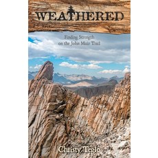 (英文圖書) Weathered: Finding Strength on the John Muir Trail 平裝版, Perspective Through Adventu..., 英文