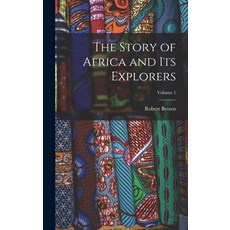 (英文圖書) The Story of Africa and Its Explorers; Volume 1 精裝版, Legare Street Press, 英文