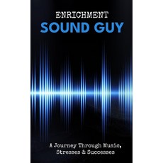 (英文圖書) Sound Guy: A Journey Through Music Stresses & Successes 平裝版, Independently Published, 英文