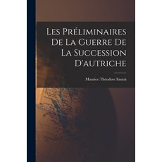 (英文書) Les Préliminaires De La Guerre De La Succession D'autriche 平裝版, Legare Street Press, 英文