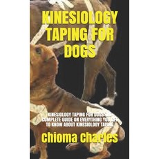 (英文圖書) Kinesiology Taping for Dogs: Kinesiology Taping for Dogs: The Complete Guide on Everything Yo... 平裝版, Independently Published, 英文
