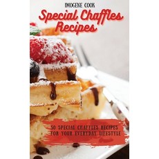 Special Chaffles Recipes: 50 Special Chaffles Recipes for your Everyday Lifestyle 精裝版, Imogene Cook, 英文