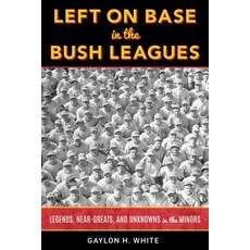 Left on Base in the Bush Leagues: Legends Near Greats and Unknowns in the Minors 精裝版, Rowman & Littlefield Publishers, 英文