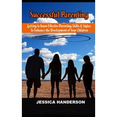 Successful Parenting: Getting to know effective parenting skills and styles to enhance the developme... 平裝版, Independently Published, 英文
