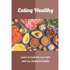 (英文圖書) Eating Healthy: Learn To Cook The Low Carb And Low Cholesterol Meals 平裝版, Independently Published, 英文