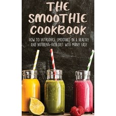 (英文圖書) The Smoothie Cookbook: How To Introduce Smoothies In A Healthy And Nutrient-Rich Diet With Ma... 精裝版, Sarah Winaldium, 英文