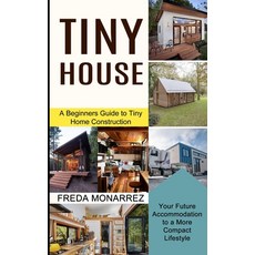 Tiny House Living: A Beginners Guide to Tiny Home Construction (Your Future Accommodation to a More ... 平裝版, Tomas Edwards, 英文