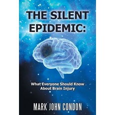 The Silent Epidemic: What Everyone Should Know About Brain Injury 平裝版, Xlibris Us, 英語