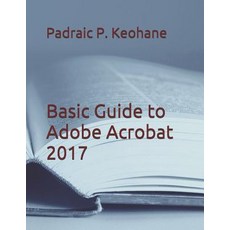 Basic Guide to Adobe Acrobat 2017 平裝版, Independently Published, 英文
