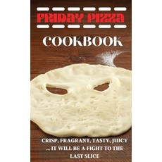 Friday Pizza Cookbook: Crisp Fragrant Tasty Juicy ... It Will Be a Fight to the Last Slice 精裝版, Homemade Pizza Maker, 英文