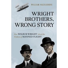 (英文圖書) Wright Brothers Wrong Story: How Wilbur Wright Solved the Problem of Manned Flight 精裝版, Prometheus Books, 英文