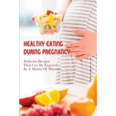 (英文圖書) Healthy Eating During Pregnancy: Delicous Recipes That Can Be Enjoyed In A Matter Of Minutes:... 平裝版, Independently Published, 英文