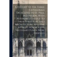 (英文圖書) A History of the Three Cathedrals Dedicated to St. Paul in London With Reference Chiefly to ... 平裝版, Legare Street Press, 英文