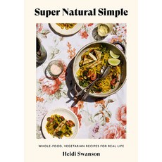 Super Natural Simple: Whole-Food Vegetarian Recipes for Real Life [a Cookbook] 平裝版, Ten Speed Press, 英文