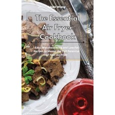 The Essential Air Fryer Cookbook: Easy Mouthwatering and Low-Fat Recipes to Master the Full Potenti... 精裝版, Linda Wang, 英文