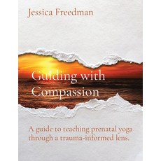 (英文圖書) Guiding with Compassion: A guide to teaching prenatal yoga through a trauma-inf... 平裝版, Jessica Freedman, 英文