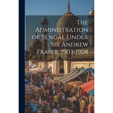 (英文圖書) The Administration of Bengal Under Sir Andrew Fraser 1903-1908 平裝版, Legare Street Press, 英文