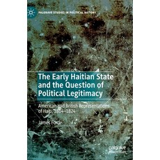 The Early Haitian State and the Question of Political Legitimacy: American and British Representatio... 精裝版, Palgrave MacMillan, 英文