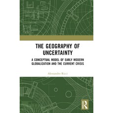 (英文圖書) The Geography of Uncertainty: A Conceptual Model of Early Modern Globalization and the Curren... 精裝版, Routledge, 英文