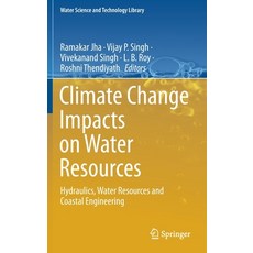 Climate Change Impacts on Water Resources: Hydraulics Water Resources and Coastal Engineering 精裝版, Springer, 英文
