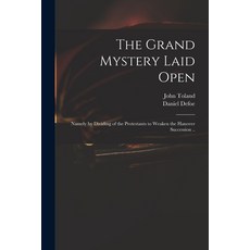 (英文圖書) The Grand Mystery Laid Open: Namely by Dividing of the Protestants to Weaken the Hanover Succ... 平裝版, Legare Street Press, 英文