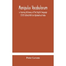 Manipulus vocabulorum: a rhyming dictionary of the English language (1570) Edited With An Alphabetic... 精裝版, Alpha Edition, 英文