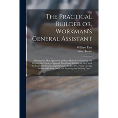 (英文圖書) The Practical Builder or Workman's General Assistant: Shewing the Most Approved and Easy Met... 平裝版, Legare Street Press, 英文