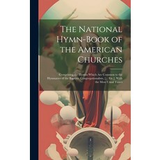 (英文圖書) The National Hymn-Book of the American Churches: Comprising the Hymns Which Are Common to the... 精裝版, Legare Street Press, 英文