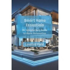 (英文圖書) Smart Home Essentials: An Introductory Guide to Home Automation 平裝版, Independently Published, English