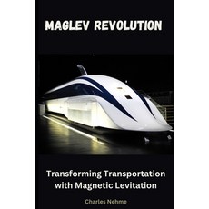 (英文圖書) Maglev Revolution: Transforming Transportation with Magnetic Levitation 平裝版, Independently Published, 英文