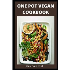 One Pot Vegan Cookbook: Comprehensive Guide Plus 70 Recipes for Your Dutch Oven Sheet Pan Electric... 平裝版, Independently Published, 英文