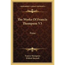 (英文圖書) The Works Of Francis Thompson V3: Prose 平裝版, Kessinger Publishing, 英文