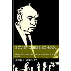 Soviet Chess School: Play Basic Chess like International Master Vasily Panov 平裝版, Independently Published, 英文