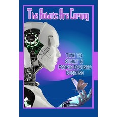 (英文圖書) The Robots Are Coming: Time to Start a People-Focused Business 平裝版, Independently Published, 英文