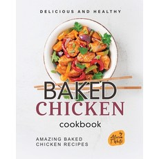 (英文圖書) Delicious and Healthy Baked Chicken Cookbook: Amazing Baked Chicken Recipes 平裝版, Independently Published, 英文