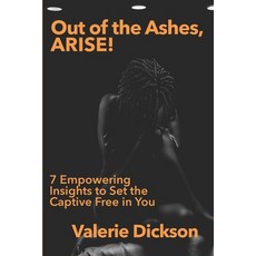 Out of the Ashes ARISE!: 7 Empowering Insights to Set the Captive Free in You 平裝版, Independently Published, 英文