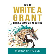 (英文圖書) How to Write a Grant: Become a Grant Writing Unicorn 平裝版, Senecaworks LLC, 英文