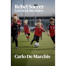 (英文圖書)Rebel Soccer: Let's Kick the Rules 平裝版, Independently Published, 英文