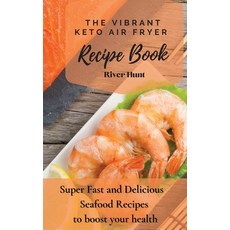 The Vibrant Keto Air Fryer Recipe Book: Super Fast and Delicious Seafood Recipes to boost your health 精裝版, River Hunt, 英文