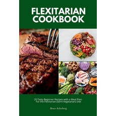 Flexitarian Cookbook: 20 Tasty Beginner Recipes with a Meal Plan: For the Flexitarian (Semi-Vegetari... 平裝版, Indy Pub, 英語