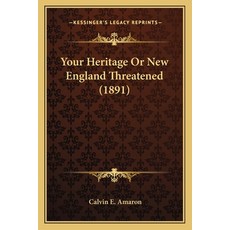 (英文圖書) Your Heritage Or New England Threatened (1891) 平裝版, Kessinger Publishing, 英文