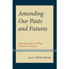 (英文圖書) Amending Our Pasts and Futures: Observing Media and Place as Means to Memory 精裝版, Lexington Books, 英文