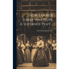 (英文圖書) How Farmer Jones Was Won. A Suffrage Play .. 精裝版, Legare Street Press, 英文