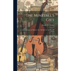 (英文圖書) The Minstrel's Gift: Containing Songs and Ballads; Also Melodies for the Flute Or Violin 精裝版, Legare Street Press, 英文