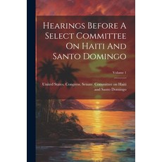 (英文圖書) Hearings Before A Select Committee On Haiti And Santo Domingo; Volume 1 平裝版, Legare Street Press, 英文