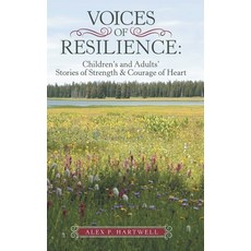 Voices of Resilience: : Children's and Adults' Stories of Strength & Courage of Heart 精裝版, Archway Publishing, 英文