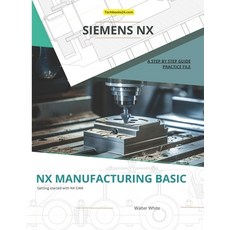 (英文圖書) Nx Manufacturing Basic: Foundations of CNC Programming and Toolpath Generation... 平裝版, Independently Published, 英文